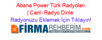 +Abana+Power+Türk+Radyoları+|+Canlı+Radyo+Dinle Radyonuzu+Eklemek+İçin+Tıklayın!